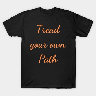 Quote Tread your own path T-Shirt